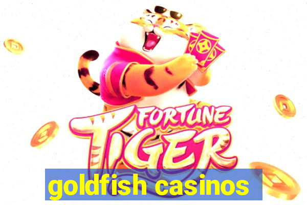 goldfish casinos